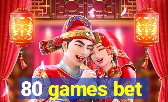 80 games bet